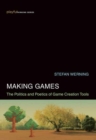 Image for Making games  : the politics and poetics of game creation tools
