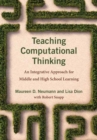 Image for Teaching computational thinking  : an integrative approach for middle and high school learning