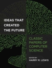 Image for Ideas that created the future  : classic papers of computer science