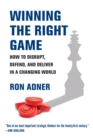 Image for Winning the right game  : how to disrupt, defend, and deliver in a changing world