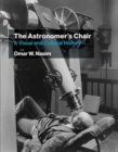 Image for The astronomer&#39;s chair  : a visual and cultural history