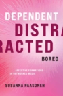 Image for Dependent, distracted, bored  : affective formations in networked media