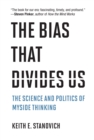 Image for The bias that divides us  : the science and politics of myside thinking