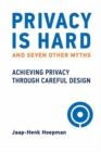 Image for Privacy is hard and seven other myths  : achieving privacy through careful design