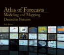 Image for Atlas of forecasts  : modeling and mapping desirable futures