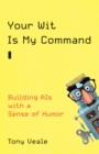 Image for Your wit is my command  : building AIs with a sense of humor