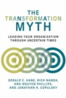 Image for The transformation myth  : leading your organization through uncertain times