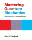 Image for Mastering quantum mechanics  : essentials, theory, and applications