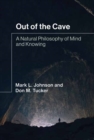Image for Out of the cave  : a natural philosophy of mind and knowing