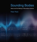 Image for Sounding bodies  : music and the making of biomedical science