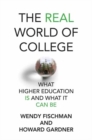 Image for The real world of college  : what higher education is and what it can be