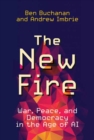 Image for The new fire  : war, peace, and democracy in the age of AI