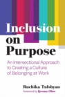 Image for Inclusion on purpose  : an intersectional approach to creating a culture of belonging at work