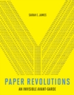 Image for Paper revolutions  : an invisible avant-garde
