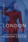 Image for London Couture and the Making of a Fashion Centre