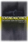 Image for Sensing machines  : how sensors shape our everyday life