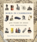 Image for Born in Cambridge  : 400 years of ideas and innovators