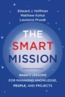 Image for The smart mission  : NASA&#39;s lessons for managing knowledge, people, and projects