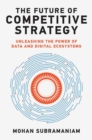 Image for The future of competitive strategy  : unleashing the power of data and digital ecosystems