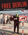 Image for Free Berlin  : art, urban politics, and everyday life