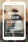Image for Behind their screens  : what teens are facing (and adults are missing)