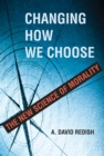 Image for Changing how we choose  : the new science of morality