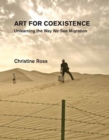 Image for Art for coexistence  : unlearning the way we see migration