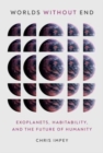 Image for Worlds without end  : exoplanets, habitability, and the future of humanity