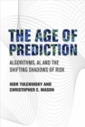 Image for The Age of Prediction : Algorithms, AI, and the Shifting Shadows of Risk