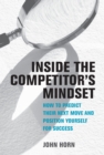 Image for Inside the competitor&#39;s mindset  : how to predict their next move and position yourself for success