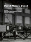 Image for Detroit-Moscow-Detroit  : an architecture for industrialization, 1917-1945