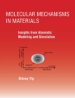 Image for Molecular Mechanisms in Materials : Insights from Atomistic Modeling and Simulation