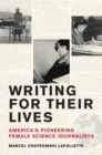 Image for Writing for their lives  : America&#39;s pioneering female science journalists
