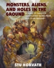 Image for Monsters, Aliens, and Holes in the Ground : A Guide to Tabletop Roleplaying Games from D&amp;D to Mothership