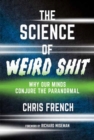 Image for The Science of Weird Shit : Why Our Minds Conjure the Paranormal