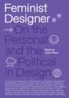 Image for Feminist designer  : on the personal and the political in design