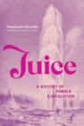 Image for Juice : A History of Female Ejaculation