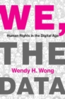Image for We, the data  : human rights in the digital age