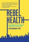 Image for Rebel Health : A Field Guide to the Patient-Led Revolution in Medical Care