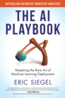 Image for The AI Playbook : Mastering the Rare Art of Machine Learning Deployment