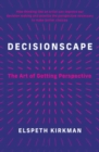 Image for Decisionscape  : how thinking like an artist can improve our decision-making