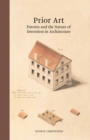 Image for Prior Art : Patents and the Nature of Invention in Architecture