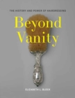 Image for Beyond Vanity : The History and Power of Hairdressing