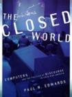 Image for The Closed World : Computers and the Politics of Discourse in Cold War America