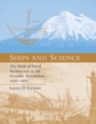 Image for Ships and science  : the birth of naval architecture in the scientific revolution, 1600-1800