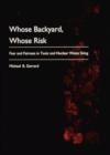 Image for Whose Backyard, Whose Risk - Fear &amp; Fairness in Toxic &amp; Nuclear Waste Siting