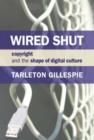 Image for Wired shut  : copyright and the shape of digital culture