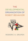 Image for The developmental organization of robot behavior