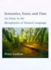 Image for Semantics, tense, and time  : an essay in the metaphysics of natural language