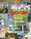 Image for The object of labor  : art, cloth, and cultural production